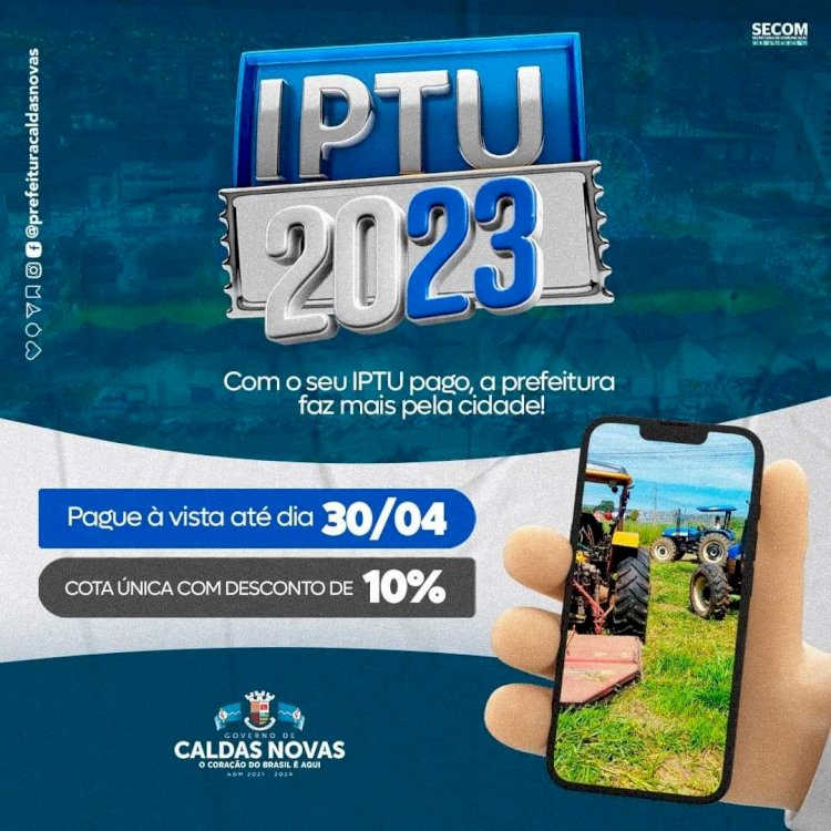 Contribuinte de Caldas Novas têm até dia 30/04 para realizar a quitação do IPTU 2023 com desconto de 10% à vista
